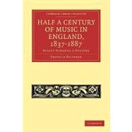 Half a Century of Music in England, 1837-1887: Essays Towards a History by Hueffer, Francis, 9781108004725