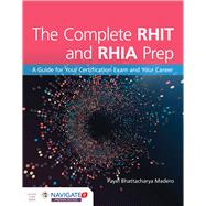 The Complete RHIT  &  RHIA Prep:  A Guide for Your Certification Exam and Your Career by Madero, Payel Bhattacharya, 9781284164725