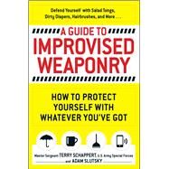 A Guide to Improvised Weaponry by Schappert, Terry; Slutsky, Adam, 9781440584725