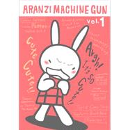Aranzi Machine Gun: Volume 1 by Aronzo, Aranzi; Ishii, Anne, 9781932234725