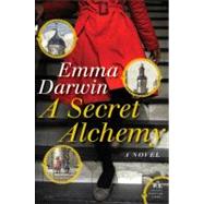 A Secret Alchemy: A Novel by Darwin, Emma, 9780061714726