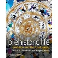 Prehistoric Life Evolution and the Fossil Record by Lieberman, Bruce S.; Kaesler, Roger L., 9780632044726