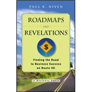Roadmaps and Revelations Finding the Road to Business Success on Route 101 by Niven, Paul R., 9781119124726