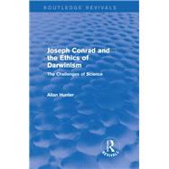 Joseph Conrad and the Ethics of Darwinism (Routledge Revivals): The Challenges of Science by Hunter; Allan, 9781138794726