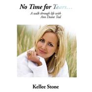 No Time for Tears... : A walk through life with Ann Deane Teal by Stone, Kellee, 9781434324726