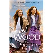 The Doorstep Girls A heart-warming story of triumph over adversity from Sunday Times bestseller Val Wood by Wood, Val, 9781804994726