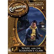 Wade and the Scorpion's Claw by Abbott, Tony, 9780062314727