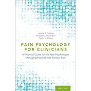 Pain Psychology for Clinicians A Practical Guide for the Non-Psychologist Managing Patients with Chronic Pain by Cianfrini, Leanne R.; Richardson, Elizabeth J.; Doleys, Daniel, 9780197504727