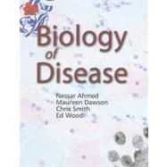 Biology of Disease by Ahmed, Nessar; Dawson, Maureen; Smith, Chris; Wood, Ed, 9780203504727