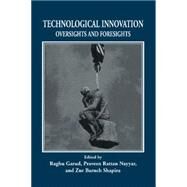 Technological Innovation: Oversights and Foresights by Edited by Raghu Garud , Praveen Rattan Nayyar , Zur Baruch Shapira , Foreword by James G. March, 9780521084727