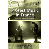 Protest Music in France: Production, Identity and Audiences by Lebrun,Barbara, 9780754664727