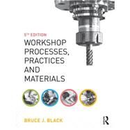 Workshop Processes, Practices and Materials, 5th ed by Black; Bruce, 9781138784727