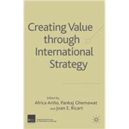 Creating Value Through International Strategy by Ario, Africa; Ghemawat, Pankaj; Ricart, Joan Enric, 9781403934727