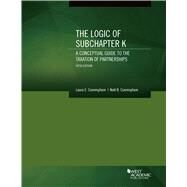 The Logic of Subchapter K by Cunningham, Laura; Cunningham, Noel, 9781634604727