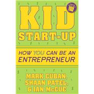 Kid Start-up by Cuban, Mark; Patel, Shaan; Mccue, Ian, 9781635764727
