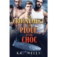 Un grognement, un plouf et un choc by Wells, K.C.; Ambre, Marie A., 9781641084727