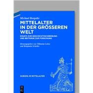 Mittelalter in der greren Welt by Borgolte, Michael; Lohse, Tillmann; Scheller, Benjamin, 9783050064727
