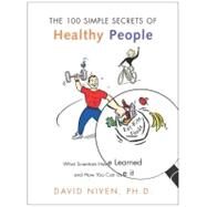 100 Simple Secrets of Healthy People: What Scientists Have Learned and How You Can Use It by Niven, David, 9780060564728