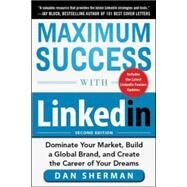 Maximum Success with LinkedIn: Dominate Your Market, Build a Global Brand, and Create the Career of Your Dreams by Sherman, Dan, 9780071834728