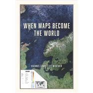 When Maps Become the World by Winther, Rasmus Grnfeldt, 9780226674728
