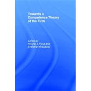 Towards a Competence Theory of the Firm by Foss,Nicolai J., 9780415144728