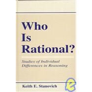 Who Is Rational?: Studies of individual Differences in Reasoning by Stanovich; Keith E., 9780805824728
