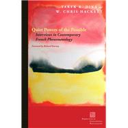 Quiet Powers of the Possible Interviews in Contemporary French Phenomenology by Dika, Tarek; Hackett, W. Chris; Kearney, Richard, 9780823264728