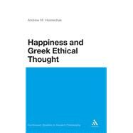 Happiness And Greek Ethical Thought by Holowchak, M. Andrew, 9780826474728