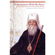 Conversations With My Heart Contemplations On God and the World by Gribanovsky, Anastasy; Kotar, Nicholas; Taushev, Averky, 9780884654728
