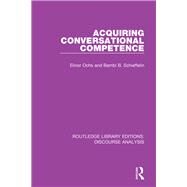 Acquiring Conversational Competence by Ochs; Elinor, 9781138224728