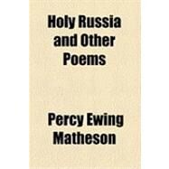 Holy Russia and Other Poems by Matheson, Percy Ewing, 9781154514728