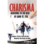 Charisma: Marching to the Beat of Good Vs. Evil by DR GARY M GRAY EDD, 9781440174728