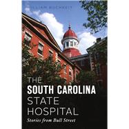 The South Carolina State Hospital by Buchheit, William, 9781467144728