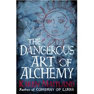 The Dangerous Art of Alchemy by Karen Maitland, 9781472234728