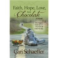 Faith, Hope, Love, and Chocolate by Schaeffer, Cari; Keller, Denise; Mers, Carolyn, 9781499514728