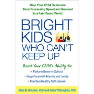 Bright Kids Who Can't Keep Up Help Your Child Overcome Slow Processing Speed and Succeed in a Fast-Paced World by Braaten, Ellen; Willoughby, Brian, 9781609184728
