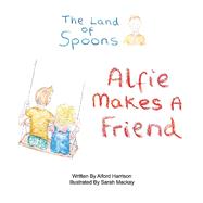 The Land of Spoons Alfie Makes A Friend by Harrison, Alford; Mackay, Sarah, 9781735504728