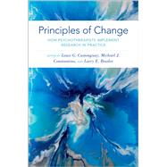 Principles of Change How Psychotherapists Implement Research in Practice by Castonguay, Louis G.; Constantino, Michael J.; Beutler, Larry E., 9780199324729