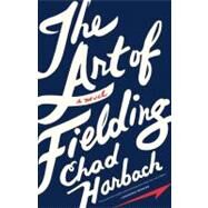 The Art of Fielding A Novel by Harbach, Chad, 9780316204729