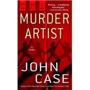 The Murder Artist A Thriller by CASE, JOHN, 9780345464729