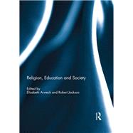 Religion, Education and Society by Arweck; Elisabeth, 9780415824729