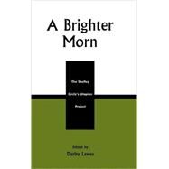 A Brighter Morn The Shelley Circle's Utopian Project by Lewes, Darby; Chapin, Lisbeth; Dugger, Julie M.; Foss, Christofer; Grimes, Kyle; Roberts, Hugh; Silver, James P.; Sites, Melissa, 9780739104729