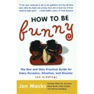 How to Be Funny The One and Only Practical Guide for Every Occasion, Situation, and Disaster (no kidding) by Macks, Jon, 9780743204729