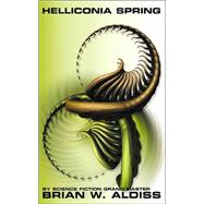 Helliconia Spring : The First Book in the Helliconia Trilogy by Brian W. Aldiss, 9780743444729
