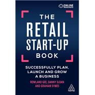 The Retail Start-up Book by Gee, Rowland; Sloan, Danny; Symes, Graham, 9780749484729