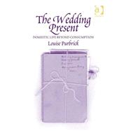 The Wedding Present: Domestic Life Beyond Consumption by Purbrick,Louise, 9780754644729