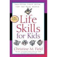 Life Skills for Kids Equipping Your Child for the Real World by FIELD, CHRISTINE, 9780877884729