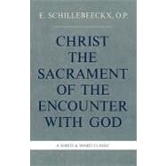 Christ the Sacrament of the Encounter With God by Schillebeeckx, Edward, O.P., 9780934134729