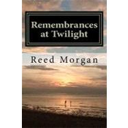 Remembrances at Twilight by Morgan, Reed, 9781469974729