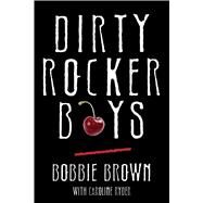 Dirty Rocker Boys by Brown, Bobbie; Ryder, Caroline, 9781476734729